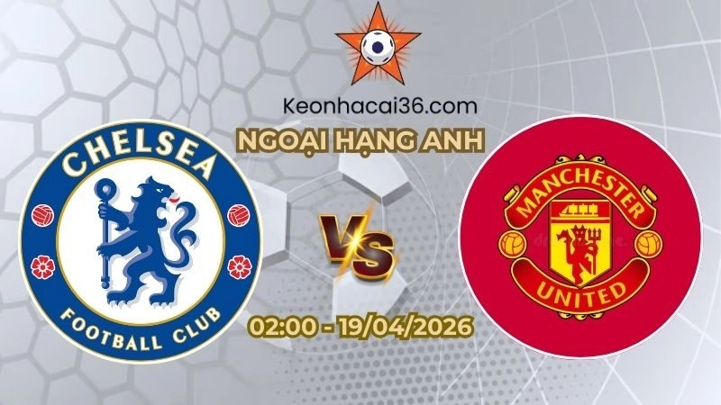 Soi kèo nhà cái Chelsea vs Man United 02h00 Ngày 19/04/2026