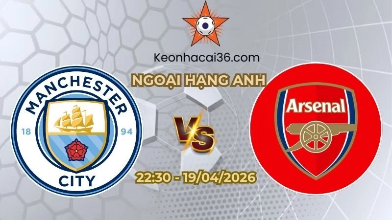 Soi kèo nhà cái Man City vs Arsenal 22h30 Ngày 19/04/2026