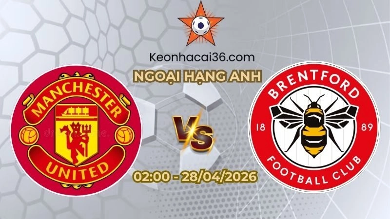 Soi kèo nhà cái Man United vs Brentford 02h00 Ngày 28/04/2026