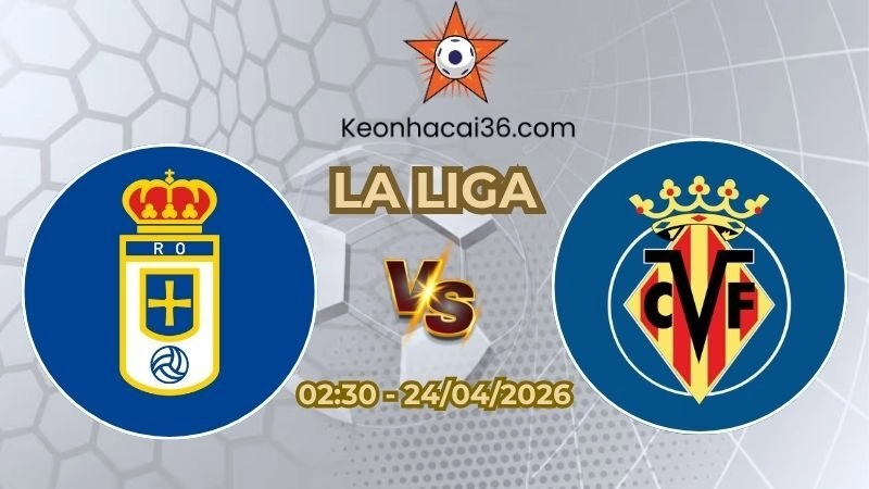 Soi kèo nhà cái Oviedo vs Villarreal 02h30 Ngày 24/04/2026