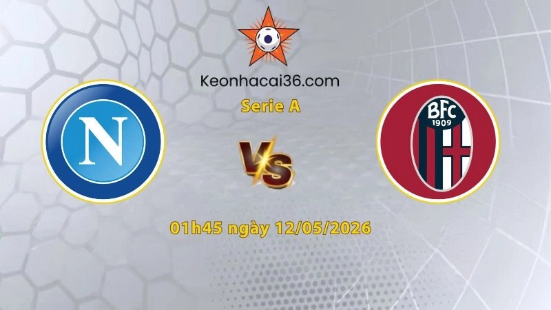 Soi kèo Napoli vs Bologna, 01h45 ngày 12/05: Tin vào cửa trên