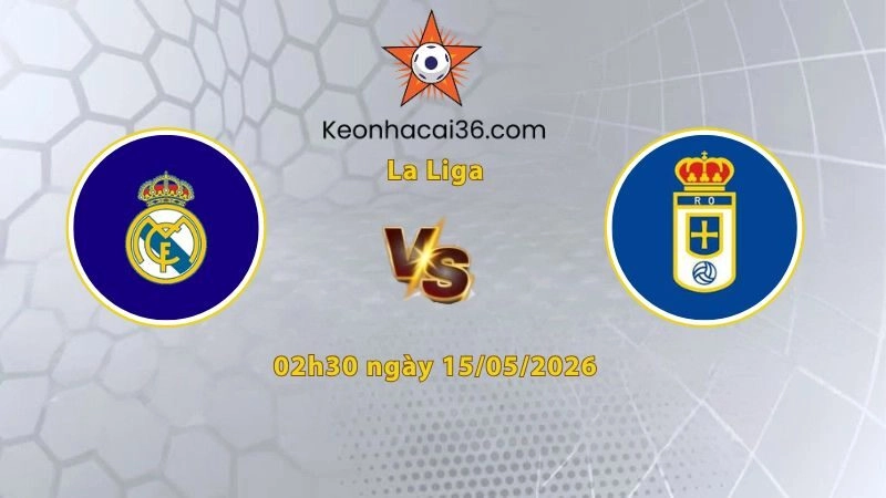 Soi kèo Real Madrid vs Oviedo, 02h30 ngày 15/05: Kền Kền rửa mặt